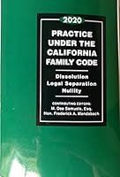 2020 Practice Under the California Family Code: Dissolution, Legal Separation, Nullity 0762628928 Book Cover