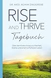 Rise and Thrive Tagebuch: Über den Krebs hinaus zu Klarheit, Stärke und einem erfüllteren Leben (Rise and Thrive DE)
