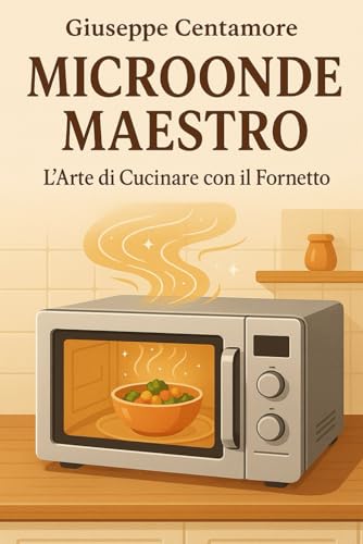 Microonde Maestro L’Arte di Cucinare con il Fornetto