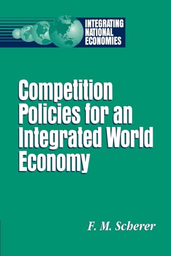 Competition Policies for an Integrated World Economy (Integrating National Economies: Promise & Pitfalls)
