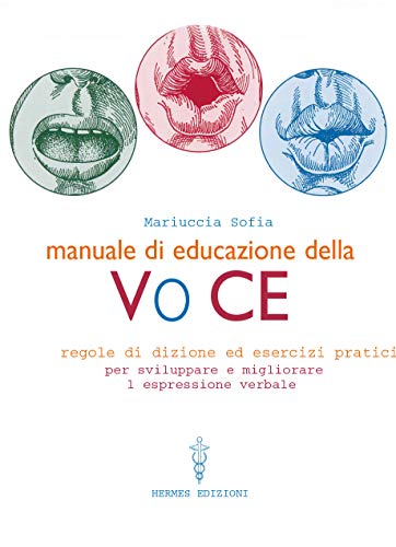 Manuale di educazione della voce. Tecniche ed esercizi per l'uso consapevole della voce
