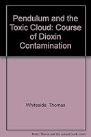 The Pendulum and the Toxic Cloud: The Course of Dioxin Contamination 0300022832 Book Cover