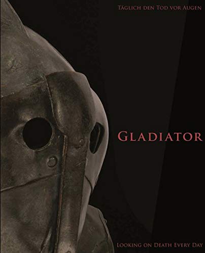 Gladiator: Täglich den Tod vor Augen. Looking on death every day Gladiator: Täglich den Tod vor Augen. Looking on death every day
