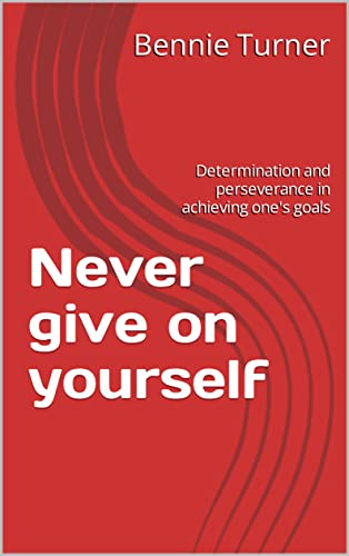 Never give on yourself: Determination and perseverance in achieving one's goals