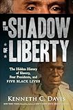 In the Shadow of Liberty: The Hidden History of Slavery, Four Presidents, and Five Black Lives