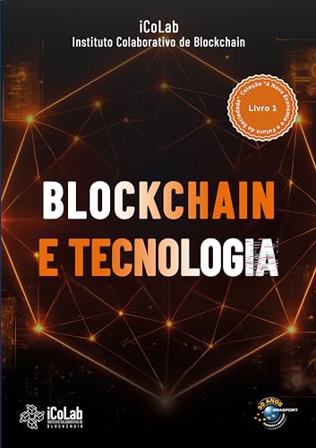 Blockchain e Tecnologia: Livro 1 da coleção "A Nova Economia e o Futuro da Sociedade"