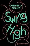 Swing High: Tanzen gegen den Sturm - Cornelia Franz 