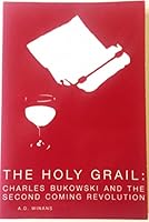 The Holy Grail: Charles Bukowski & the Second Coming Revolution 0916685942 Book Cover