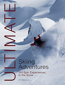 Ultimate Skiing Adventures: 100 Epic Experiences in the Snow