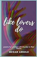 like lovers do: poems for witches with thunder in their hearts B08DBZDDZC Book Cover