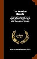 The American Reports: Containing All Decisions of General Interest Decided in the Courts of Last Resort of the Several States with Notes and References, Volume 32 1343776201 Book Cover
