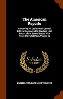 Hardcover The American Reports: Containing All Decisions of General Interest Decided in the Courts of Last Resort of the Several States with Notes and Book