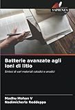 Batterie avanzate agli ioni di litio: Sintesi di vari materiali catodici e anodici