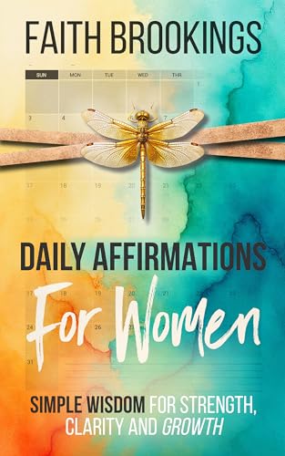 Daily Affirmations For Women: Simple Wisdom For Strength, Clarity and