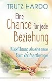  Eine Chance für jede Beziehung: Rückführung als eine neue Form der Paartherapie: Rckfhrung als eine neue Form der Paartherapie