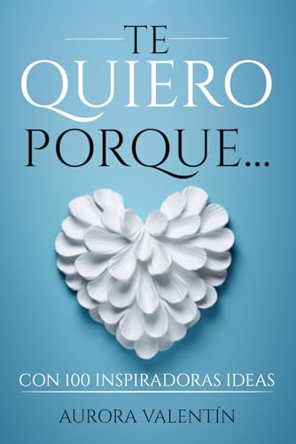 Te quiero porque…: Con 100 inspiradoras ideas o frases de amor para personalizar (Serie Pareja)