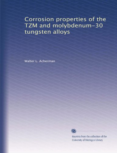 Corrosion properties of the TZM and molybdenum-30 tungsten alloys