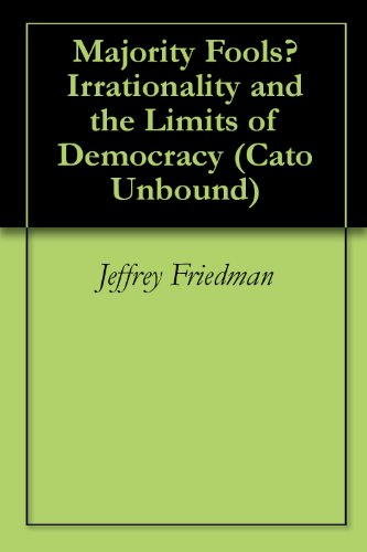 Majority Fools? Irrationality and the Limits of Democracy (Cato Unbound Book 11062006)