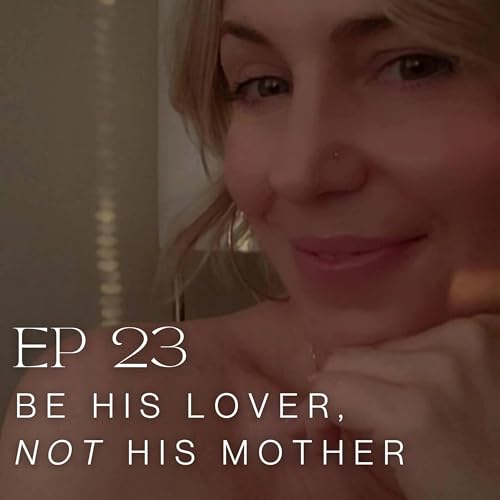 EP 23: Be His Lover, Not His Mother