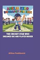 Amelia Kerr Biography for Kids: The Cricket Star Who Dreamed Big and Played Bigger B0DXBX9K16 Book Cover