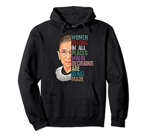 Women Belong In All Places Where Decisions Being Made RBG Pullover Hoodie