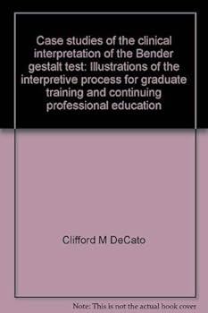 Case studies of the clinical interpretation of the Bender gestalt test: Illustrations of the interpretive process for graduate training and continuing professional education