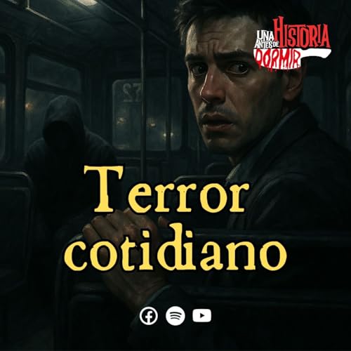 Ep. 40/Terror en lo cotidiano/Una historia antes de dormir Podcast Por arte de portada