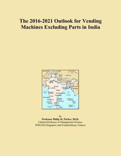 The 2016-2021 Outlook for Vending Machines Excluding Parts in India