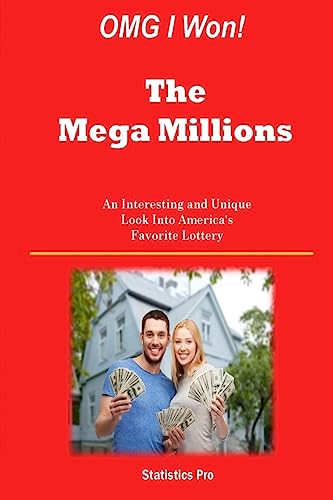 OMG I Won! The Mega Millions: An Interesting and Unique Look Into America's Favorite Lottery