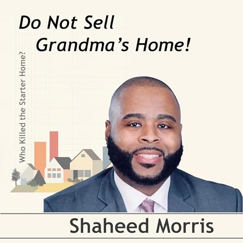 Page de couverture de Do NOT Sell Grandma's Home! conversation with Shaheed Morris