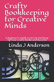 Paperback Crafty Bookkeeping for Creative Minds: A Beginner’s Guide to Set Up and Keep Up Your Crafty Books and Records Book