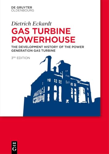 Gas Turbine Powerhouse: The Development of the Power Generation Gas Turbine