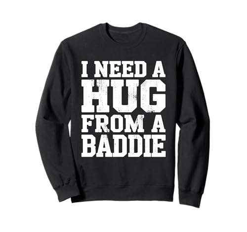 I Need A Hug from A Baddie Funny Text Graphic Flirt Meme Fun �g���[�i�[