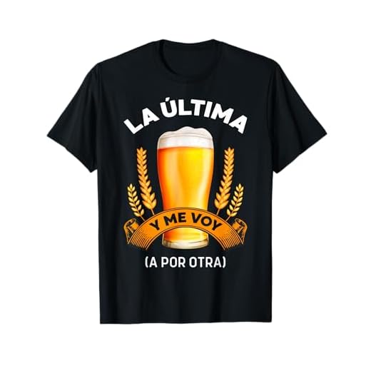 Cerveza La Última Y Me Voy (A Por Otra) Para Cerveceros Camiseta