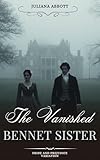 The Vanished Bennet Sister: A Pride and Prejudice Variation...
