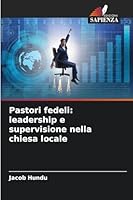 Pastori fedeli: leadership e supervisione nella chiesa locale 6209692974 Book Cover