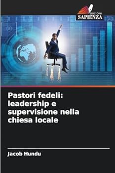 Pastori fedeli: leadership e supervisione nella chiesa locale
