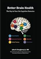 Better Brain Health: The Key to Your Six Cognitive Domains 0990865800 Book Cover