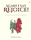 Again I Say Rejoice: An Inductive Bible Study of Philippians (Treasuring God's Word Inductive Bible Studies)