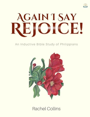 Again I Say Rejoice: An Inductive Bible Study of Philippians (Treasuring God's Word Inductive Bible Studies)