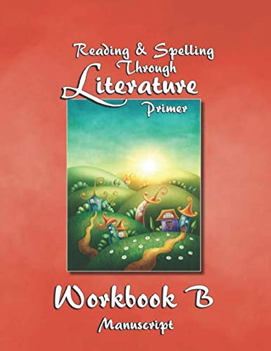Reading & Spelling Lessons Through Literature Primer Workbook B - Manuscript