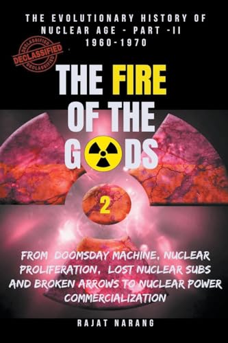 The Fire of the Gods: Oppenheimer's Legacy - The Declassified, Real History of Nuclear Weapons & the Atomic Age - Part II - 1960-1970 - Living Dangerously with Nukes in the Missile & Space Age: 2