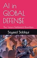 AI in GLOBAL DEFEN$E: The Future Battlefield Rewritten (AI GUIDEBOOKS) B0F5NQ3K2J Book Cover
