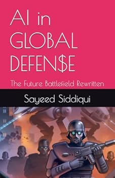 Paperback AI in GLOBAL DEFEN$E: The Future Battlefield Rewritten (AI GUIDEBOOKS) Book