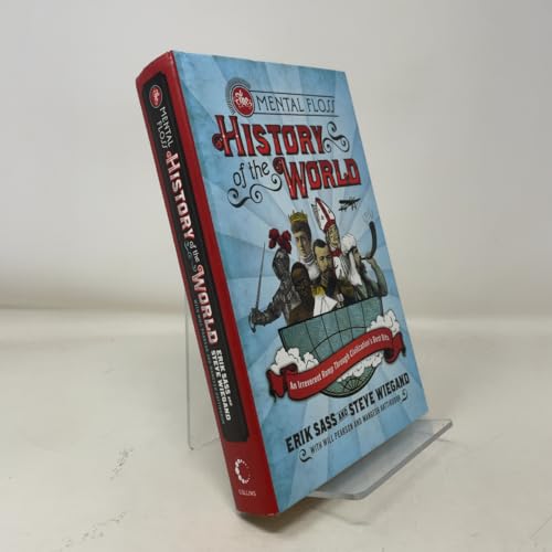 The Mental Floss History of the World: An Irreverent Romp through Civilization's Best Bits