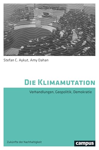 Die Klimamutation: Verhandlungen, Geopolitik,...
