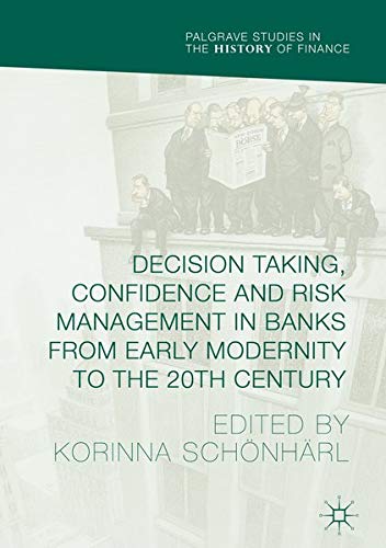 Buy Decision Taking, Confidence and Risk Management in Banks from Early Modernity to the 20th Century — BookShops.in