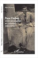 Pierre Herbart, cinématographes et colonies: (1903 - 1974) (French Edition) 2343112258 Book Cover