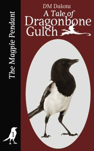 The Magpie Pendant: A Tale of Dragonbone Gulch: 1 (Tales of Dragonbone Gulch)
