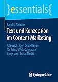 Text und Konzeption im Content Marketing: Alle wichtigen Grundlagen für Print, Web, Corporate Blogs und Social Media (essentials)